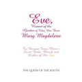 Eve, Woman of the Garden of Eden, Was Born Mary Magdalene: To Become Jesus Christ's Secret Bride, Church, and Mother of His Son