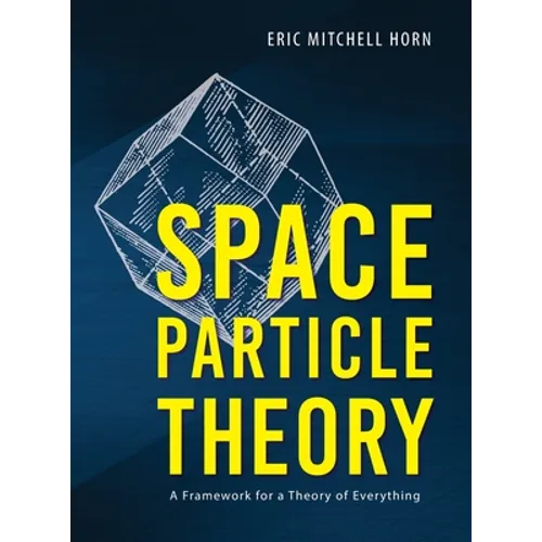 Space Particle Theory: A Framework for a Theory of Everything