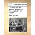 The Hind and the Panther, a Poem. in Three Parts. by Mr. Dryden.