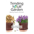 Tending Your Garden: Blessing Heaven and Earth