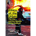 Ethics of the Urban: The City and the Spaces of the Political