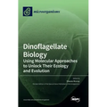 Dinoflagellate Biology: Using Molecular Approaches to Unlock Their Ecology and Evolution