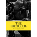 The Protocol: The Best Supplements for Building Muscle Mass, How to Use Them & W