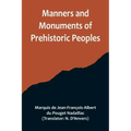 Manners and Monuments of Prehistoric Peoples