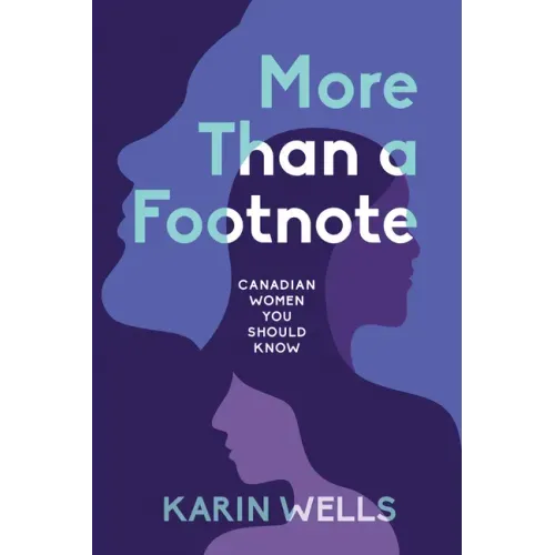 More Than a Footnote: Canadian Women You Should Know
