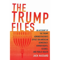 The Trump Files: An Account of the Trump Administration's Effect on American Democracy, Human Rights, Science and Public Health
