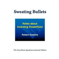 Sweating Bullets: Notes about Inventing PowerPoint