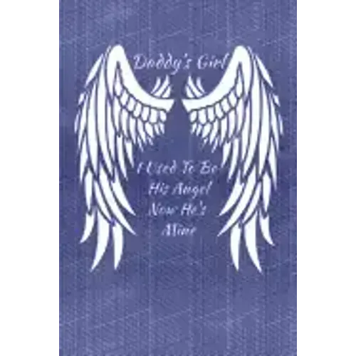 Daddy's Girl I Used To Be His Angel Now He's Mine: My Personal Diary of Memories I Will Cherish Forever