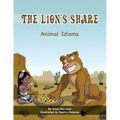 The Lion's Share: Animal Idioms (A Multicultural Book)