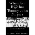 When Your Wife Has Tommy John Surgery and Other Baseball Stories: Poems