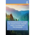 A Comprehensive Guide to Addiction Theory and Counseling Techniques