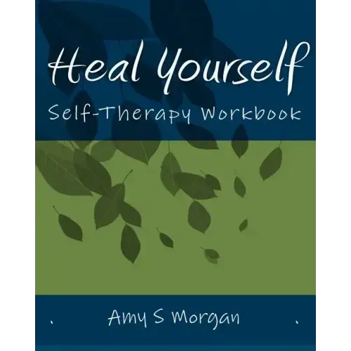 Heal Yourself: Self-Therapy Workbook