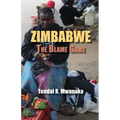 Zimbabwe: The Blame Game. Recollected Essays and Non Fictions