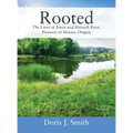 Rooted: The Lives of Amos and Hannah Root, Pioneers of Mosier, Oregon