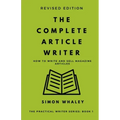 The Complete Article Writer: How To Write Magazine Articles
