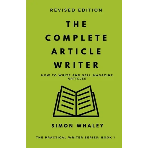 The Complete Article Writer: How To Write Magazine Articles