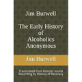 Jim Burwell The Early History of Alcoholics Anonymous
