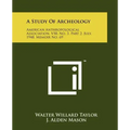 A Study Of Archeology: American Anthropological Association, V50, No. 3, Part 2, July, 1948, Memoir No. 69