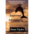 Supernal Adventures: Exploring the New Normal of Multidimensional Living