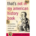 That's Not in My American History Book: A Compilation of Little-Known Events and Forgotten Heroes