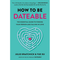 How to Be Dateable: The Essential Guide to Finding Your Person and Falling in Love