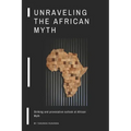 Unraveling the African Myth: Striking and provocative outlook at African Myth!