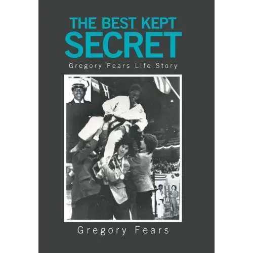 The Best Kept Secret: Gregory Fears Life Story