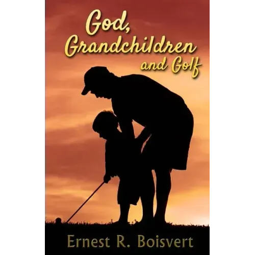 God, Grandchildren and Golf