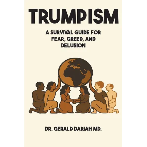 Trumpism: A Survival Guide for Fear, Greed, and Delusion