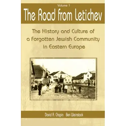 The Road from Letichev, Volume 1: The History and Culture of a Forgotten Jewish Community in Eastern Europe