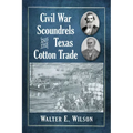 Civil War Scoundrels and the Texas Cotton Trade