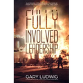 Fully Involved Leadership: Successful Strategies in Leadership from the Firefighter to the Fire Chief
