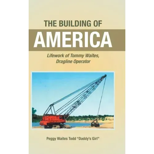 The Building of America: Lifework of Tommy Waites Dragline Operator
