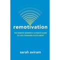 Remotivation: The Remote Worker's Ultimate Guide to Life-Changing Fulfillment