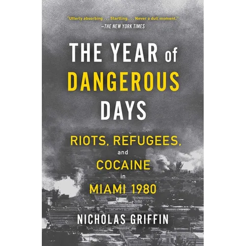 The Year of Dangerous Days: Riots, Refugees, and Cocaine in Miami 1980