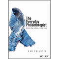 The Everyday Philanthropist: A Better Way to Make a Better World