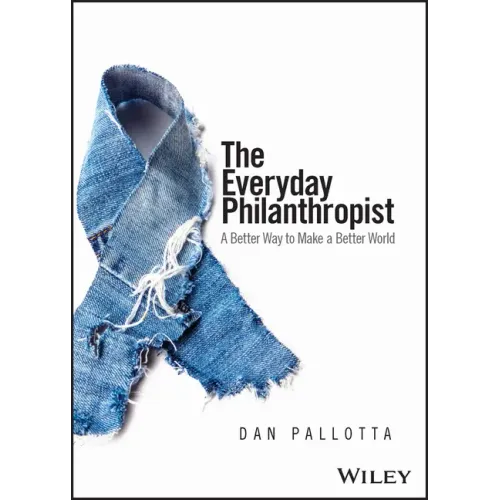 The Everyday Philanthropist: A Better Way to Make a Better World