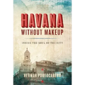 Havana Without Makeup: Inside the Soul of the City