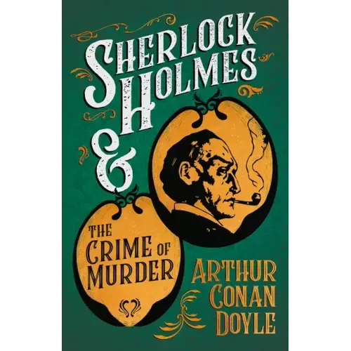Sherlock Holmes and the Crime of Murder;A Collection of Short Mystery Stories - With Original Illustrations by Sidney Paget & Charles R. Macauley