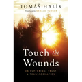 Touch the Wounds: On Suffering, Trust, and Transformation