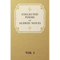 Collected Poems of Alfred Noyes - Vol I