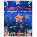 Explore The Ocean: A coloring book for curious kids