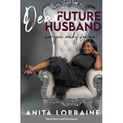 Dear Future Husband: Are You Ready for Me?: Head, Heart and Hormones
