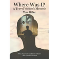 Where Was I? A Travel Writer's Memoir