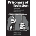 Prisoners of Isolation: Solitary Confinement in Canada