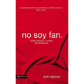 No soy fan: Cómo seguir a Jesús sin reservas