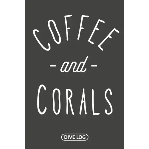 Coffee and Corals: Dive Log for 100 Dives (6 x 9)