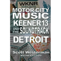 Motor City Music: Keener 13 and the Soundtrack of Detroit