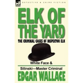 Elk of the 'Yard'-The Criminal Cases of Inspector Elk: Volume 3-White Face & Silinski-Master Criminal