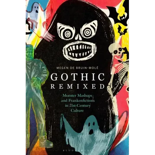Gothic Remixed: Monster Mashups and Frankenfictions in 21st-Century Culture